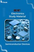 UGC NET Electronics Study Material Semiconductor Devices UGC NET Electronics Study Material Semiconductor Devices